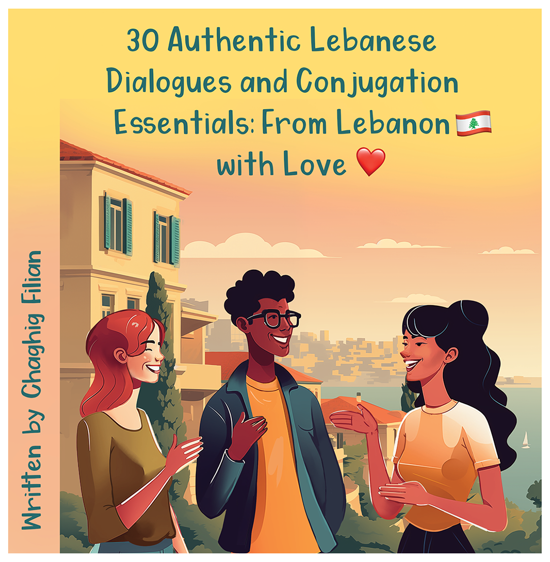 Cover of 30 Authentic Lebanese Dialogues and Conjugation Essentials by Chaghig Filian, showing three friends talking in a Lebanese town